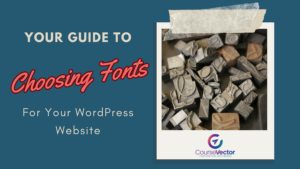 Blog Post title image: Your Guide to Choosing Fonts for your WordPress Website
