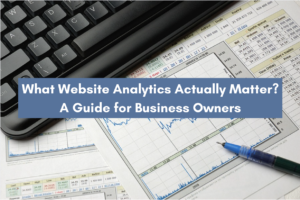 Keyboard and analytical documents with overlaid text "What Website Analytics Actually Matter? A Guide for Business Owners"